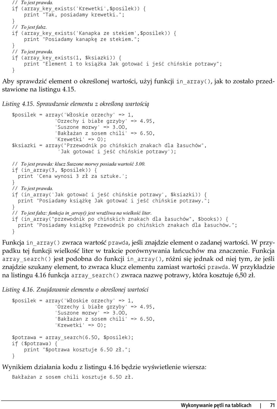 if (array_key_exists(1, $ksiazki)) { print "Element 1 to książka Jak gotować i jeść chińskie potrawy"; Aby sprawdzić element o określonej wartości, użyj funkcji in_array(), jak to zostało