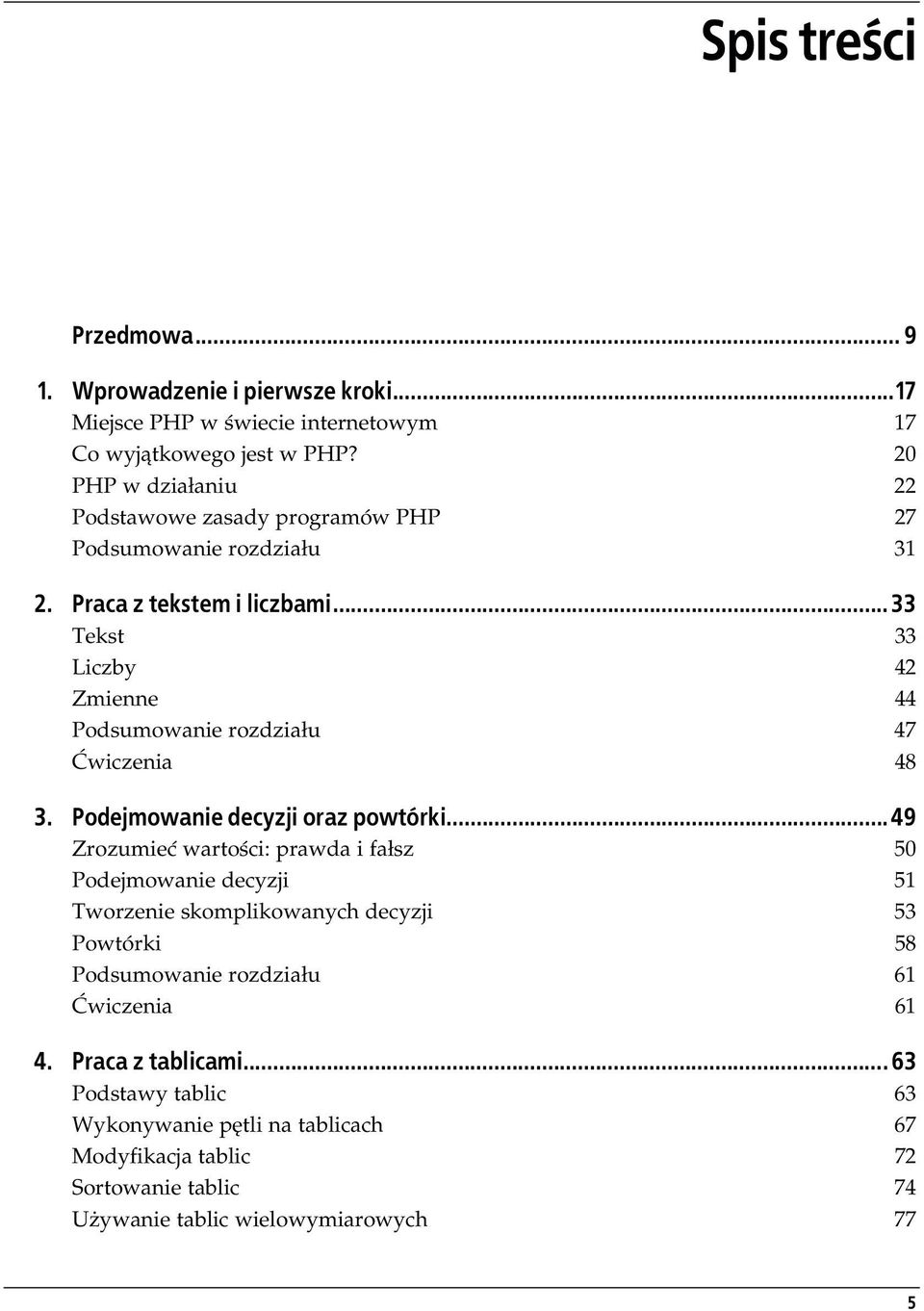 .. 33 Tekst 33 Liczby 42 Zmienne 44 Podsumowanie rozdziału 47 Ćwiczenia 48 3. Podejmowanie decyzji oraz powtórki.