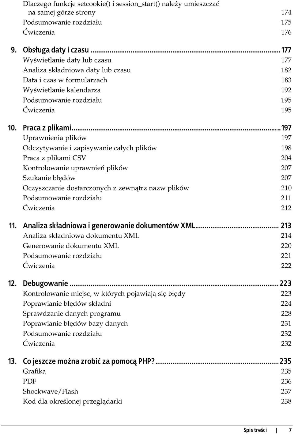 ..197 Uprawnienia plików 197 Odczytywanie i zapisywanie całych plików 198 Praca z plikami CSV 204 Kontrolowanie uprawnień plików 207 Szukanie błędów 207 Oczyszczanie dostarczonych z zewnątrz nazw