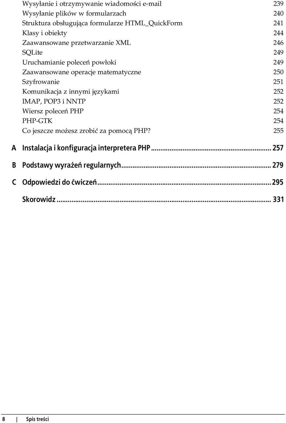 251 Komunikacja z innymi językami 252 IMAP, POP3 i NNTP 252 Wiersz poleceń PHP 254 PHP-GTK 254 Co jeszcze możesz zrobić za pomocą PHP?