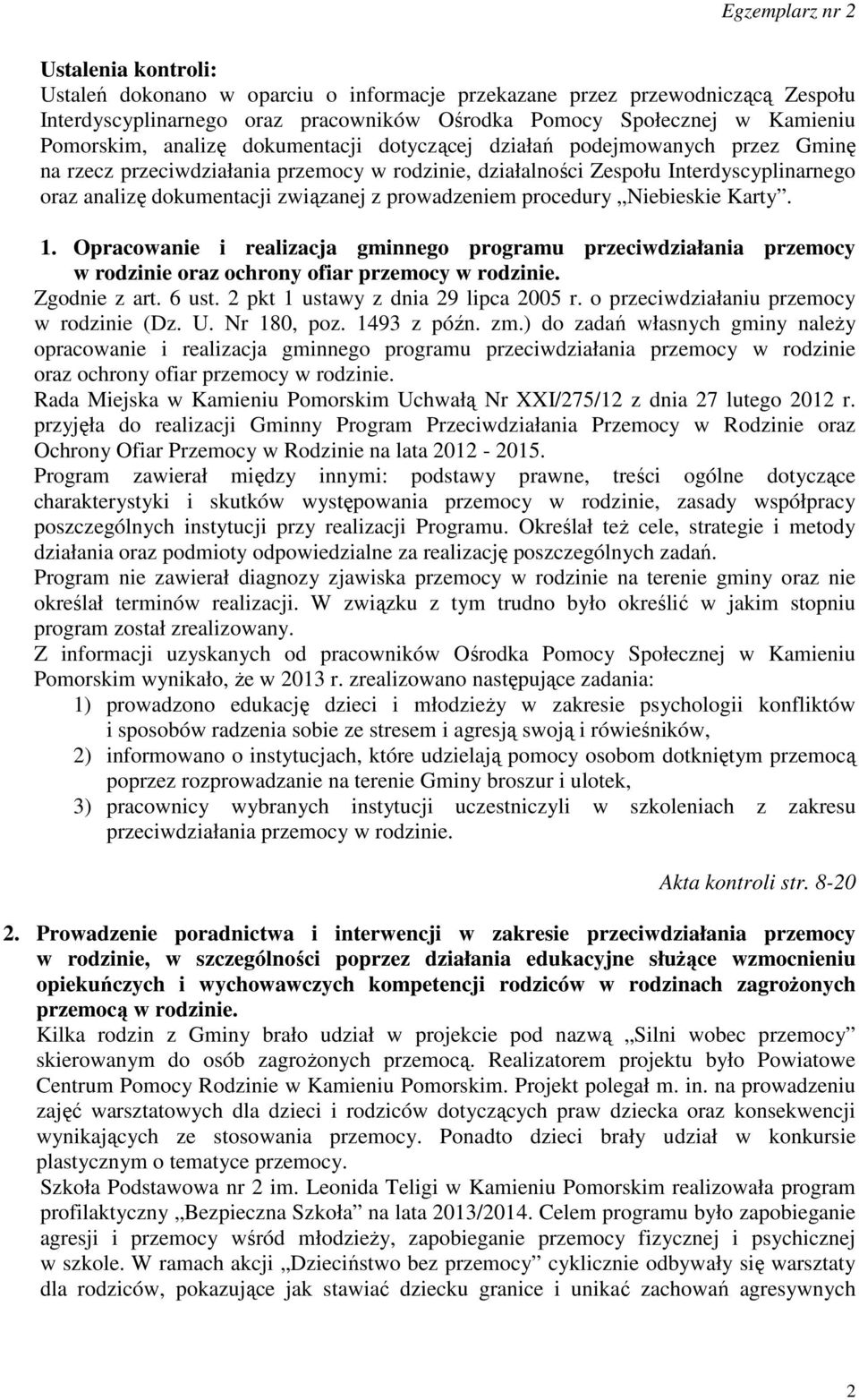 procedury Niebieskie Karty. 1. Opracowanie i realizacja gminnego programu przeciwdziałania przemocy w rodzinie oraz ochrony ofiar przemocy w rodzinie. Zgodnie z art. 6 ust.