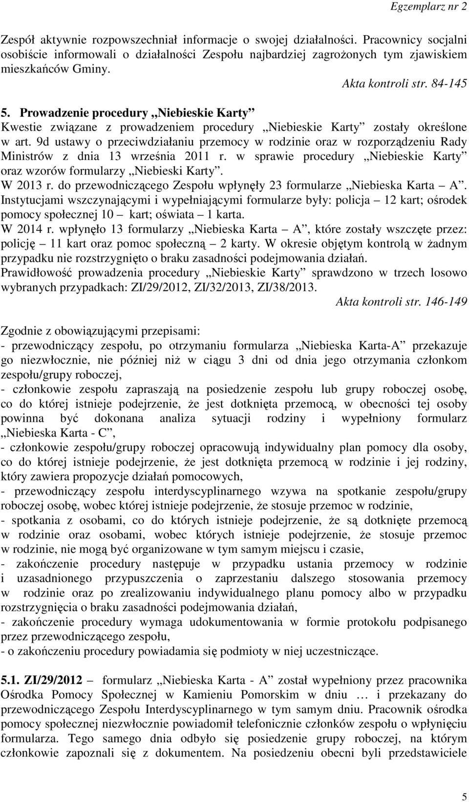 9d ustawy o przeciwdziałaniu przemocy w rodzinie oraz w rozporządzeniu Rady Ministrów z dnia 13 września 2011 r. w sprawie procedury Niebieskie Karty oraz wzorów formularzy Niebieski Karty. W 2013 r.