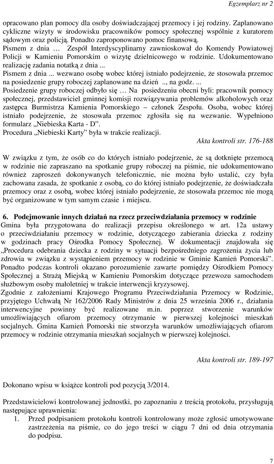 Udokumentowano realizację zadania notatką z dnia... Pismem z dnia... wezwano osobę wobec której istniało podejrzenie, że stosowała przemoc na posiedzenie grupy roboczej zaplanowane na dzień.., na godz.