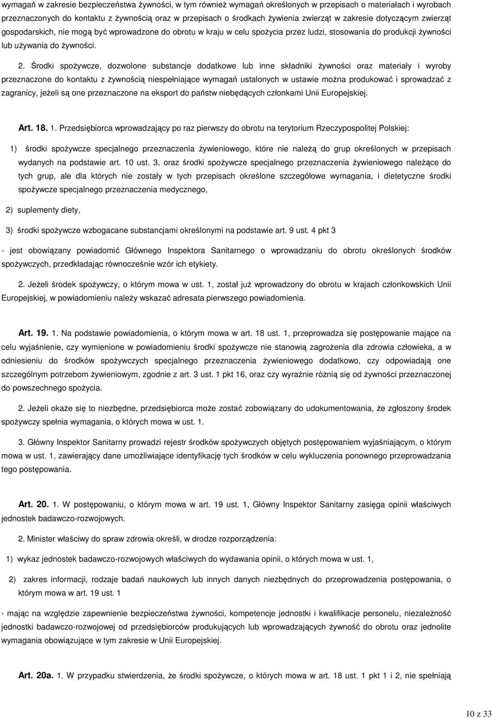 Środki spoŝywcze, dozwolone substancje dodatkowe lub inne składniki Ŝywności oraz materiały i wyroby przeznaczone do kontaktu z Ŝywnością niespełniające wymagań ustalonych w ustawie moŝna produkować