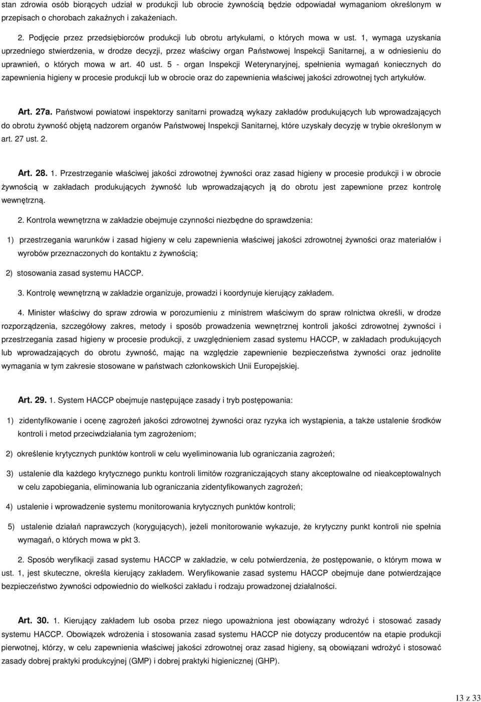 1, wymaga uzyskania uprzedniego stwierdzenia, w drodze decyzji, przez właściwy organ Państwowej Inspekcji Sanitarnej, a w odniesieniu do uprawnień, o których mowa w art. 40 ust.