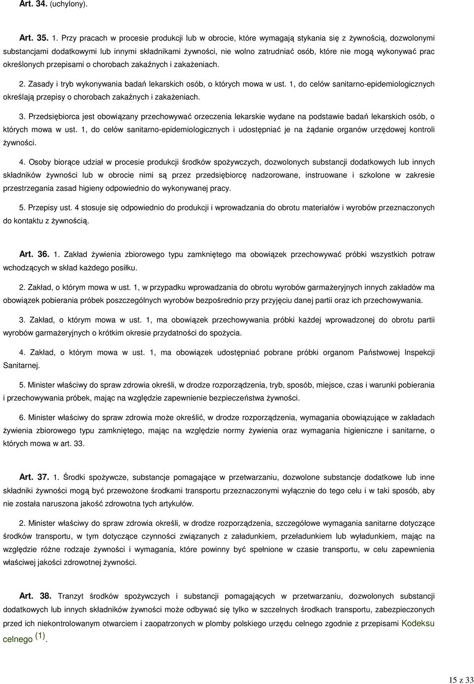 mogą wykonywać prac określonych przepisami o chorobach zakaźnych i zakaŝeniach. 2. Zasady i tryb wykonywania badań lekarskich osób, o których mowa w ust.