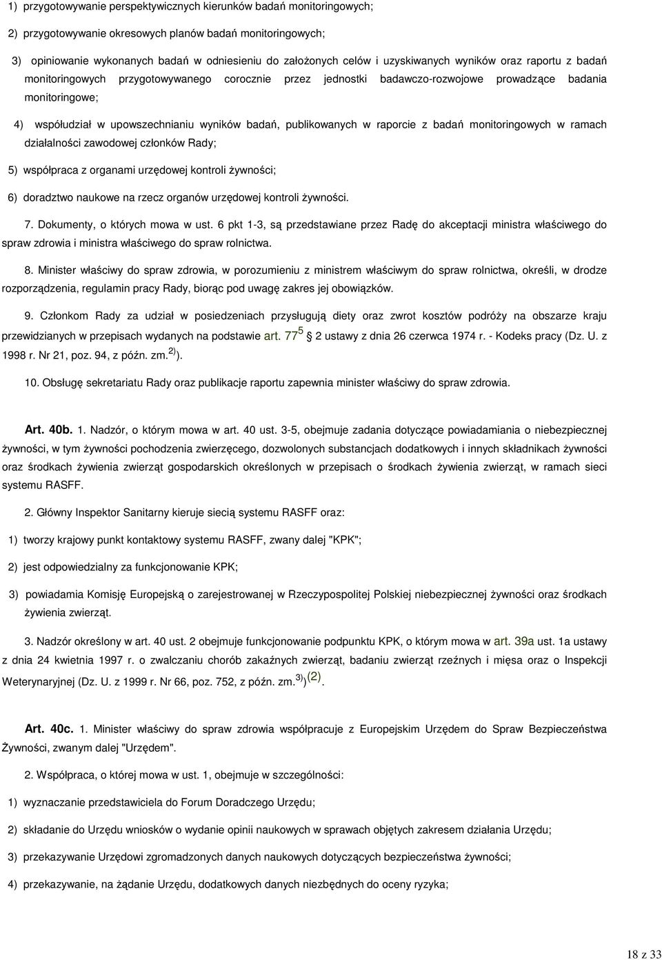 wyników badań, publikowanych w raporcie z badań monitoringowych w ramach działalności zawodowej członków Rady; 5) współpraca z organami urzędowej kontroli Ŝywności; 6) doradztwo naukowe na rzecz