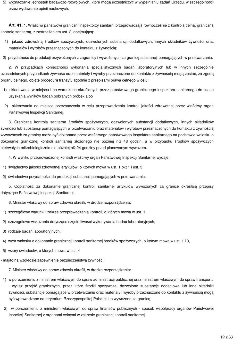 2, obejmującą: 1) jakość zdrowotną środków spoŝywczych, dozwolonych substancji dodatkowych, innych składników Ŝywności oraz materiałów i wyrobów przeznaczonych do kontaktu z Ŝywnością; 2) przydatność