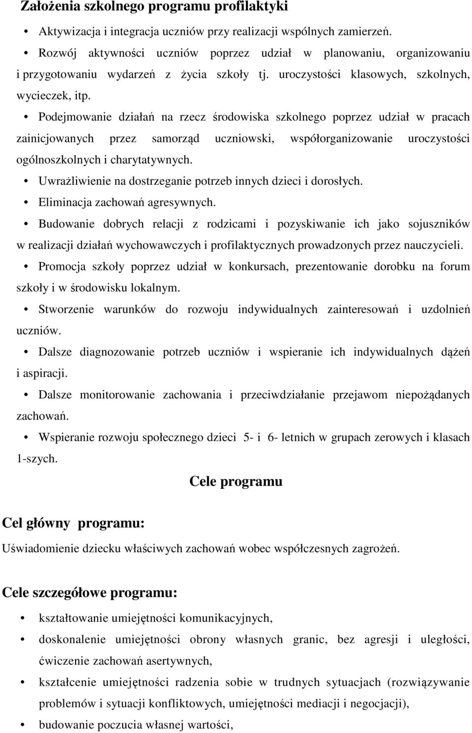 Podejmowanie działań na rzecz środowiska szkolnego poprzez udział w pracach zainicjowanych przez samorząd uczniowski, współorganizowanie uroczystości ogólnoszkolnych i charytatywnych.