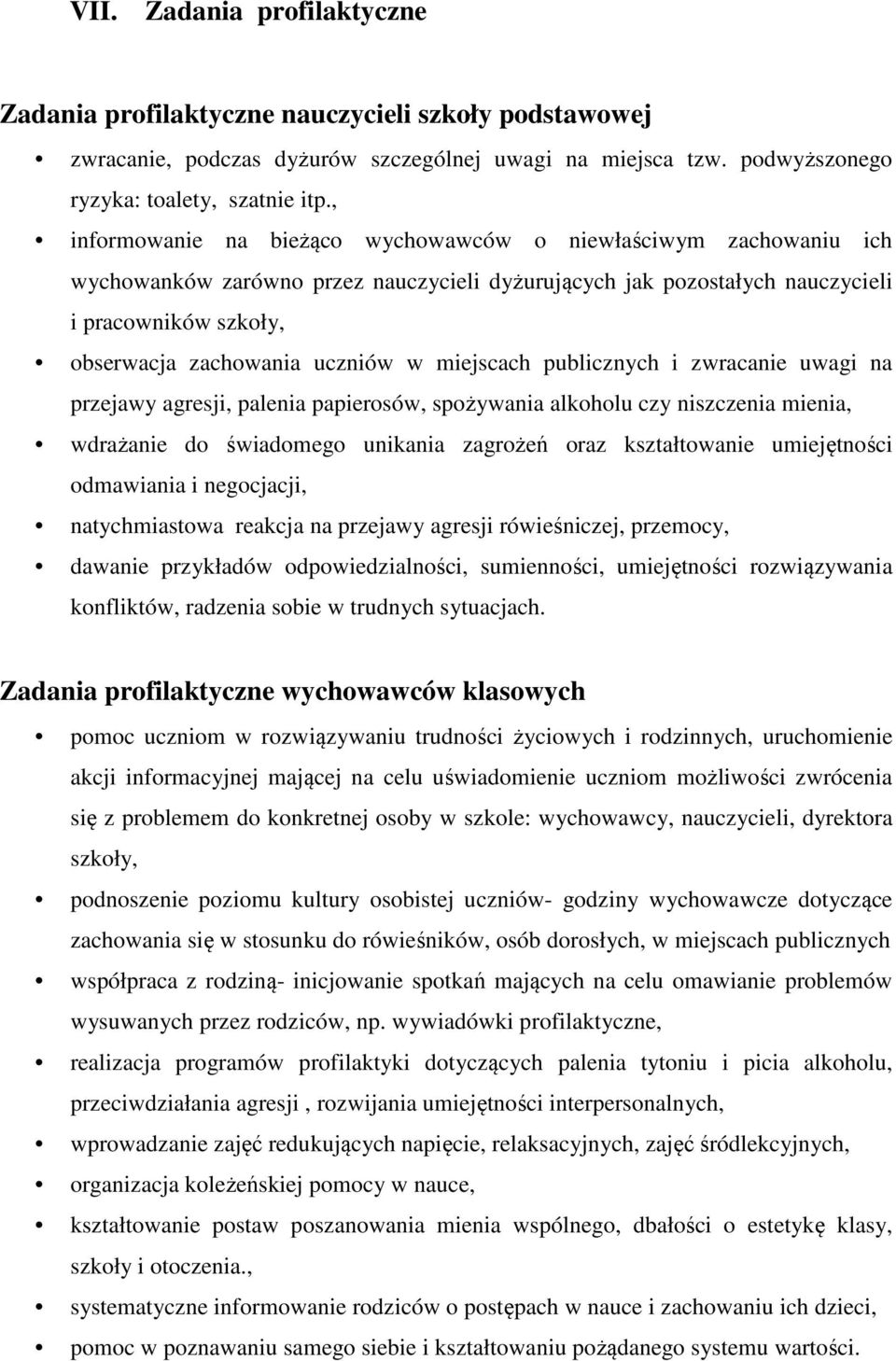 w miejscach publicznych i zwracanie uwagi na przejawy agresji, palenia papierosów, spożywania alkoholu czy niszczenia mienia, wdrażanie do świadomego unikania zagrożeń oraz kształtowanie umiejętności