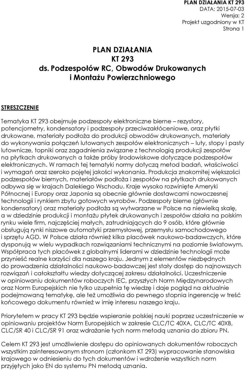 przeciwzakłóceniowe, oraz płytki drukowane, materiały podłoża do produkcji obwodów drukowanych, materiały do wykonywania połączeń lutowanych zespołów elektronicznych luty, stopy i pasty lutownicze,