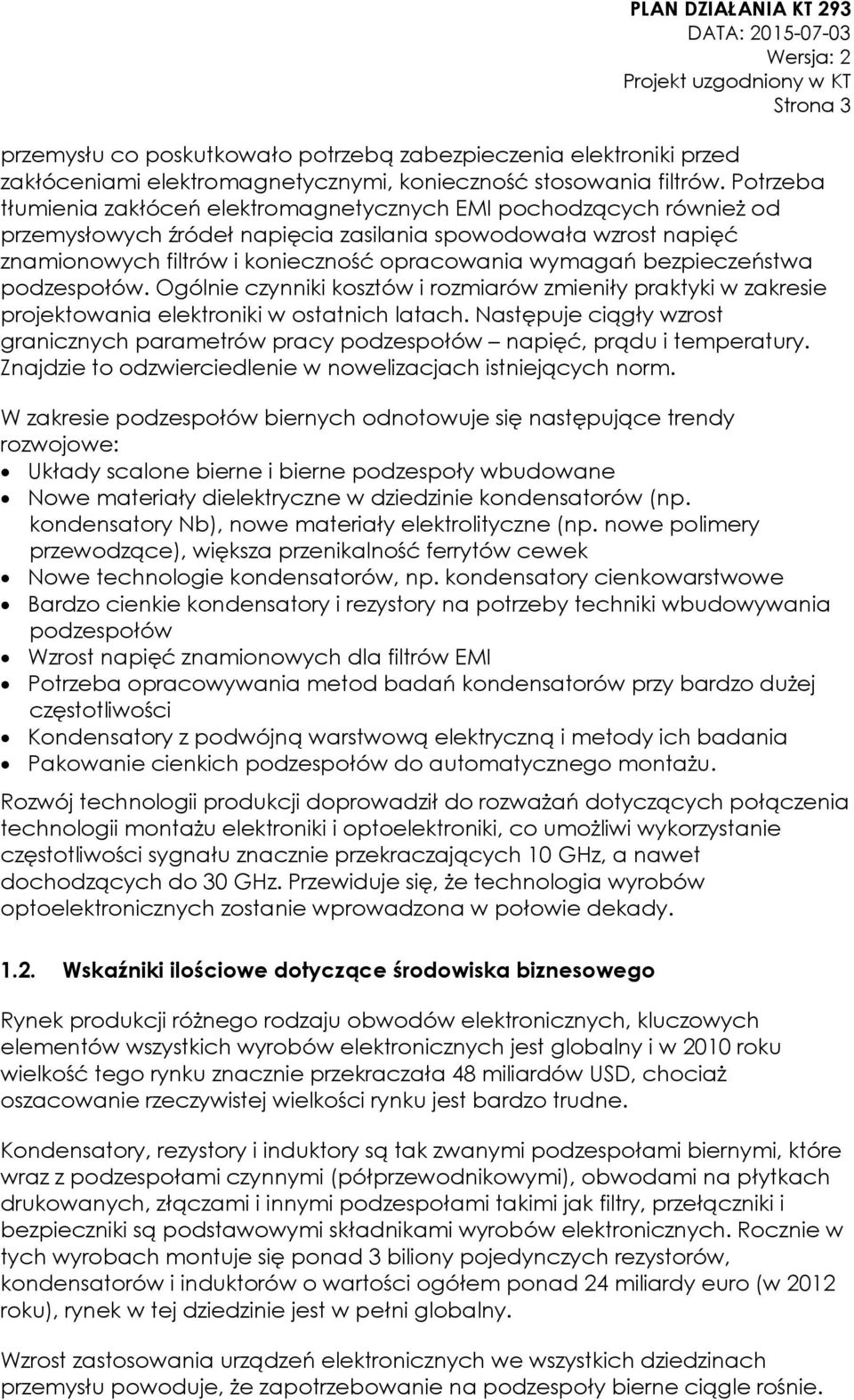 bezpieczeństwa podzespołów. Ogólnie czynniki kosztów i rozmiarów zmieniły praktyki w zakresie projektowania elektroniki w ostatnich latach.