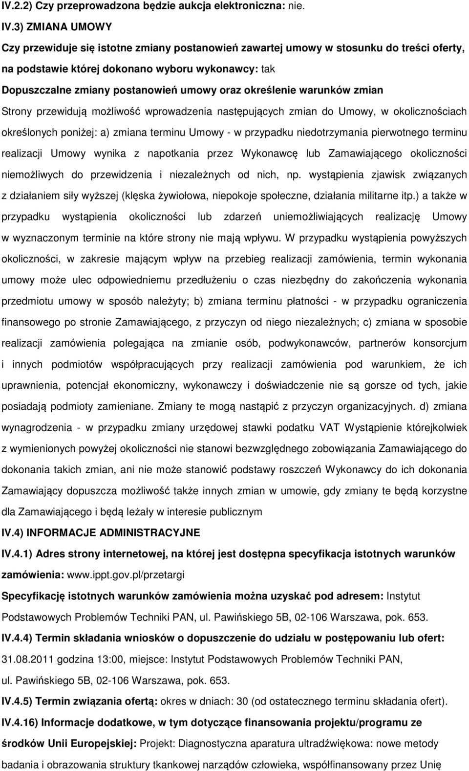 określenie warunków zmian Strony przewidują możliwość wprowadzenia następujących zmian do Umowy, w okolicznościach określonych poniżej: a) zmiana terminu Umowy - w przypadku niedotrzymania