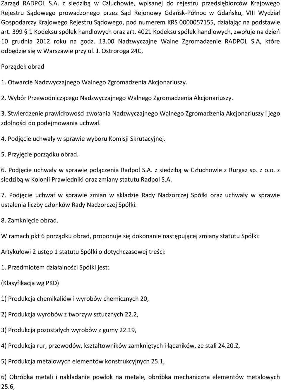 z siedzibą w Człuchowie, wpisanej do rejestru przedsiębiorców Krajowego Rejestru Sądowego prowadzonego przez Sąd Rejonowy Gdańsk-Północ w Gdańsku, VIII Wydział Gospodarczy Krajowego Rejestru