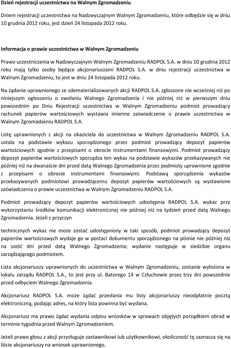 A. w dniu rejestracji uczestnictwa w Walnym Zgromadzeniu, to jest w dniu 24 listopada 2012 roku. Na żądanie uprawnionego ze zdematerializowanych akcji RADPOL S.A. zgłoszone nie wcześniej niż po