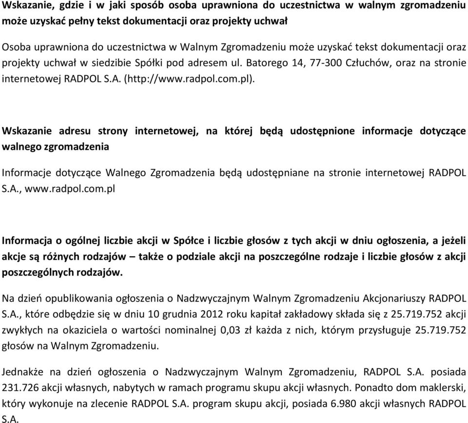 Wskazanie adresu strony internetowej, na której będą udostępnione informacje dotyczące walnego zgromadzenia Informacje dotyczące Walnego Zgromadzenia będą udostępniane na stronie internetowej RADPOL