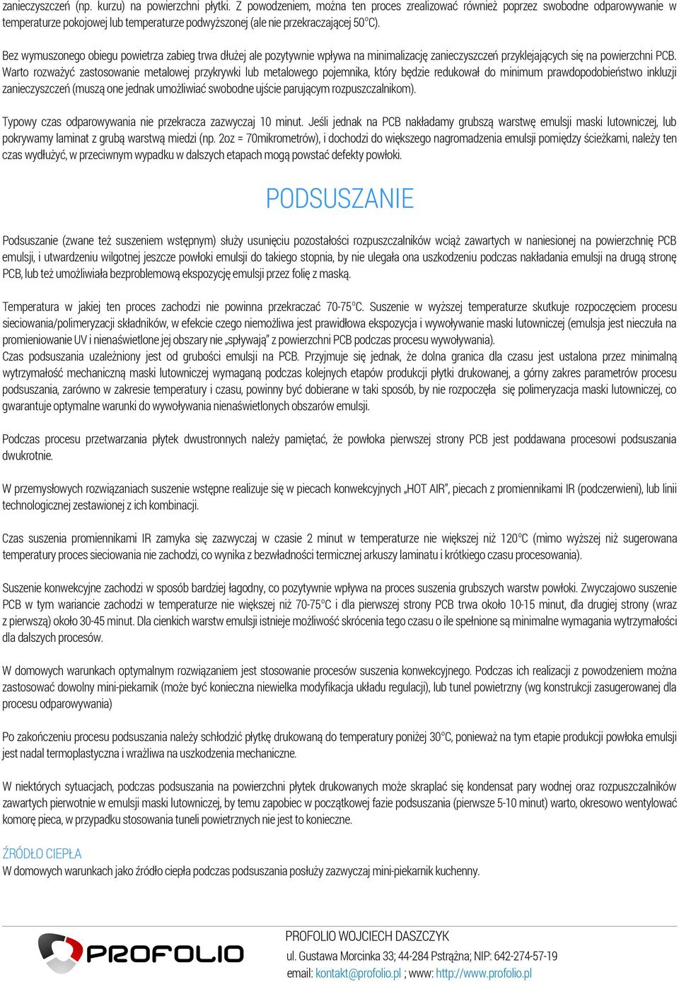 Bez wymuszonego obiegu powietrza zabieg trwa dłużej ale pozytywnie wpływa na minimalizację zanieczyszczeń przyklejających się na powierzchni PCB.