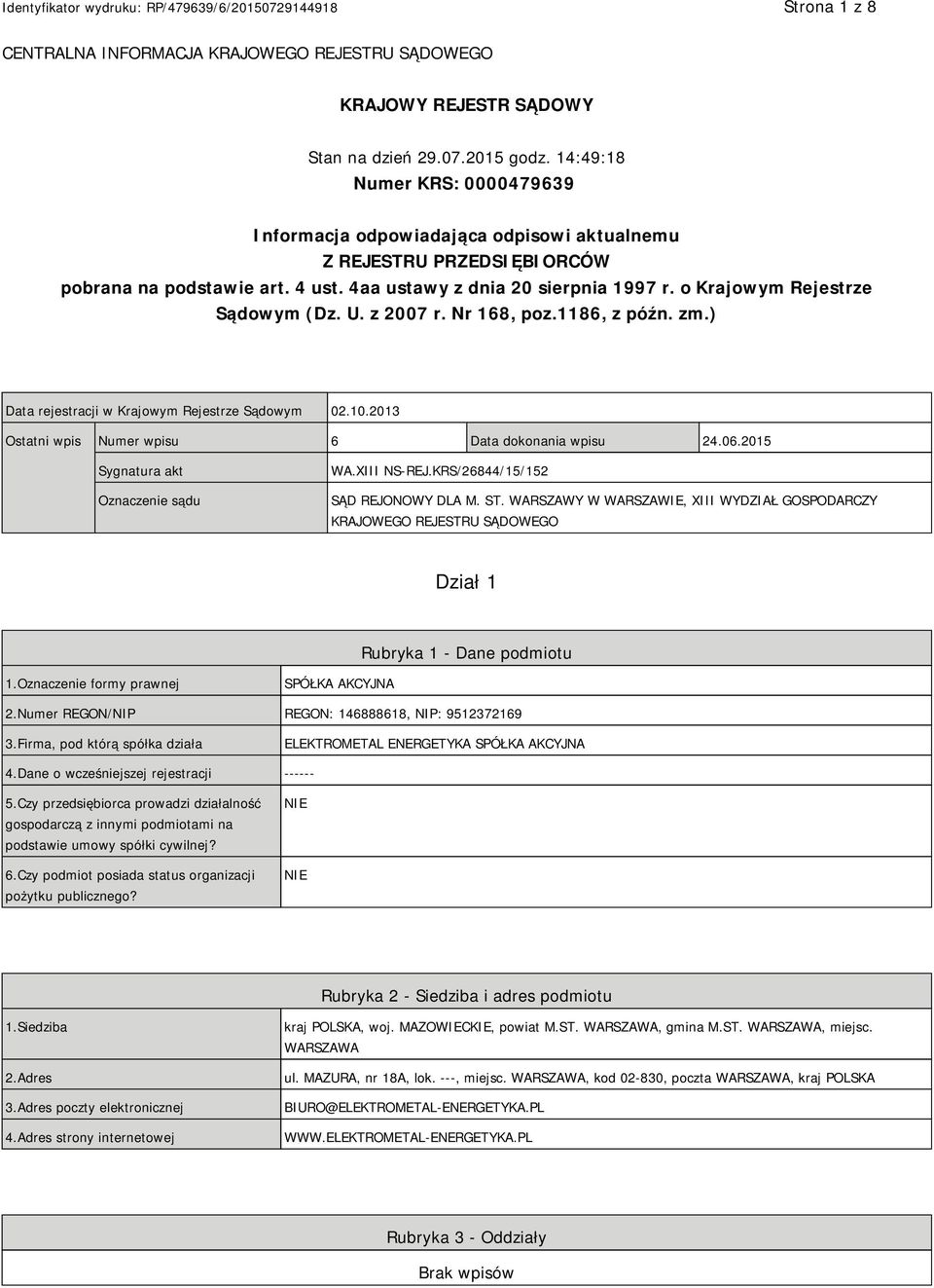 o Krajowym Rejestrze Sądowym (Dz. U. z 2007 r. Nr 168, poz.1186, z późn. zm.) Data rejestracji w Krajowym Rejestrze Sądowym 02.10.2013 Ostatni wpis Numer wpisu 6 Data dokonania wpisu 24.06.