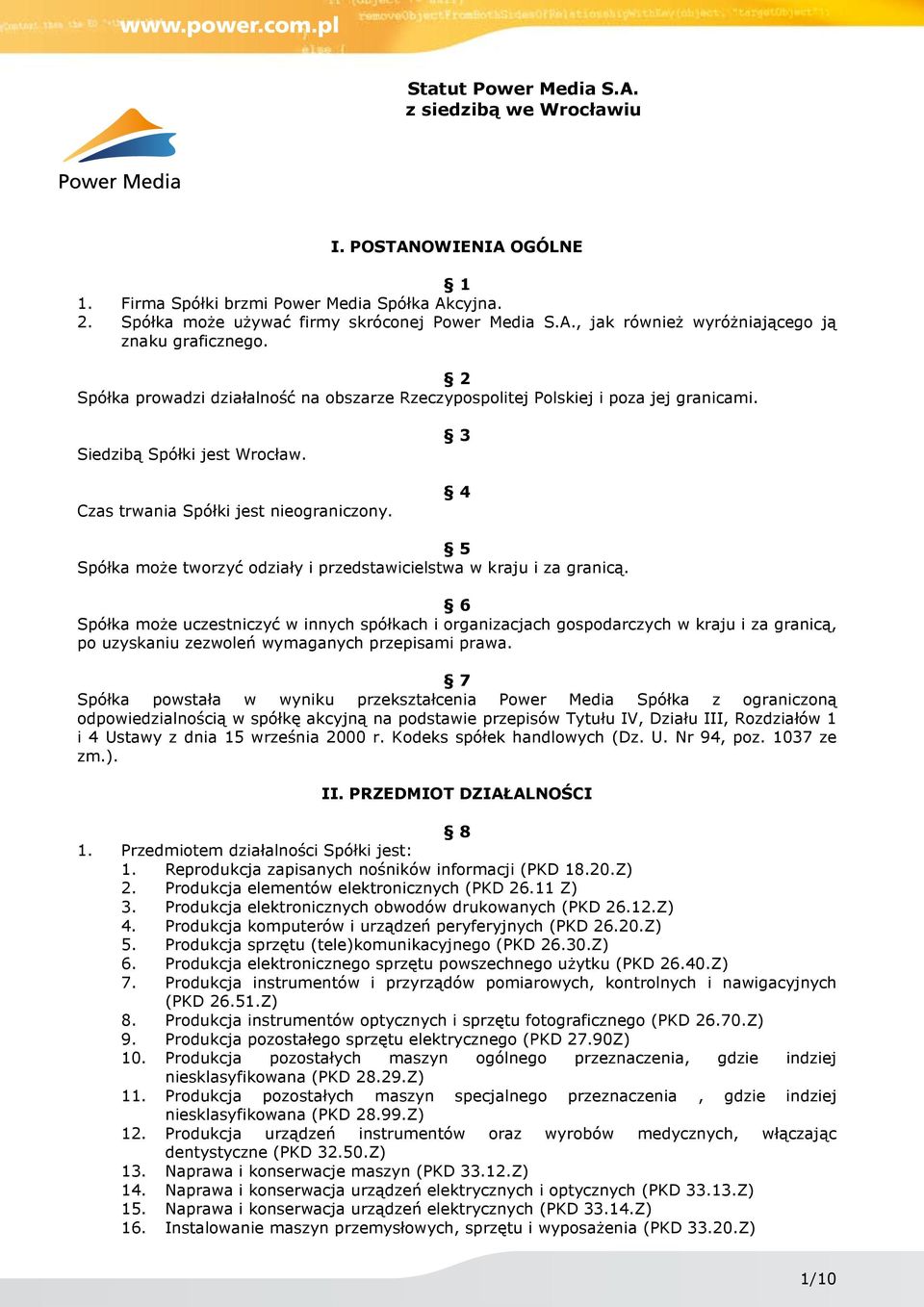 3 4 5 Spółka może tworzyć odziały i przedstawicielstwa w kraju i za granicą.