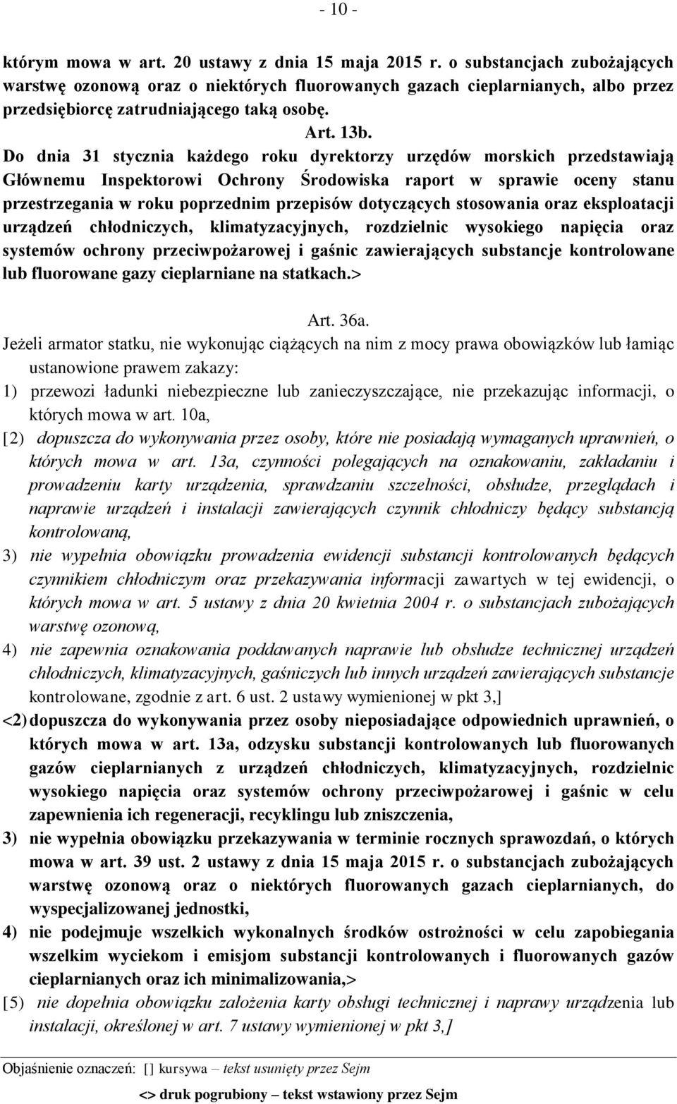 Do dnia 31 stycznia każdego roku dyrektorzy urzędów morskich przedstawiają Głównemu Inspektorowi Ochrony Środowiska raport w sprawie oceny stanu przestrzegania w roku poprzednim przepisów dotyczących