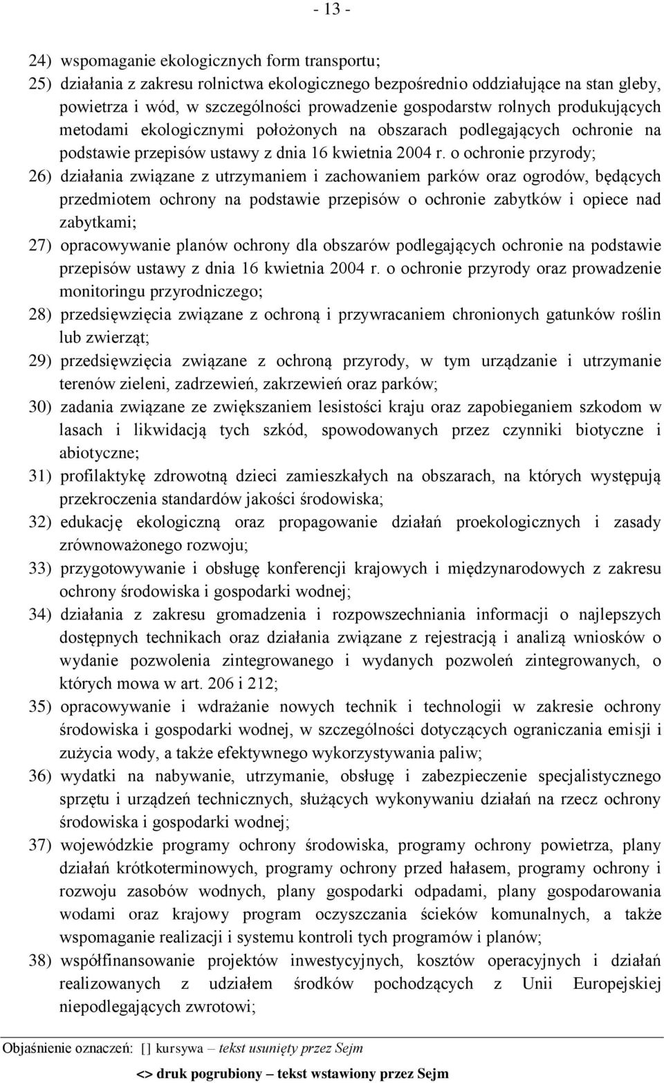 o ochronie przyrody; 26) działania związane z utrzymaniem i zachowaniem parków oraz ogrodów, będących przedmiotem ochrony na podstawie przepisów o ochronie zabytków i opiece nad zabytkami; 27)