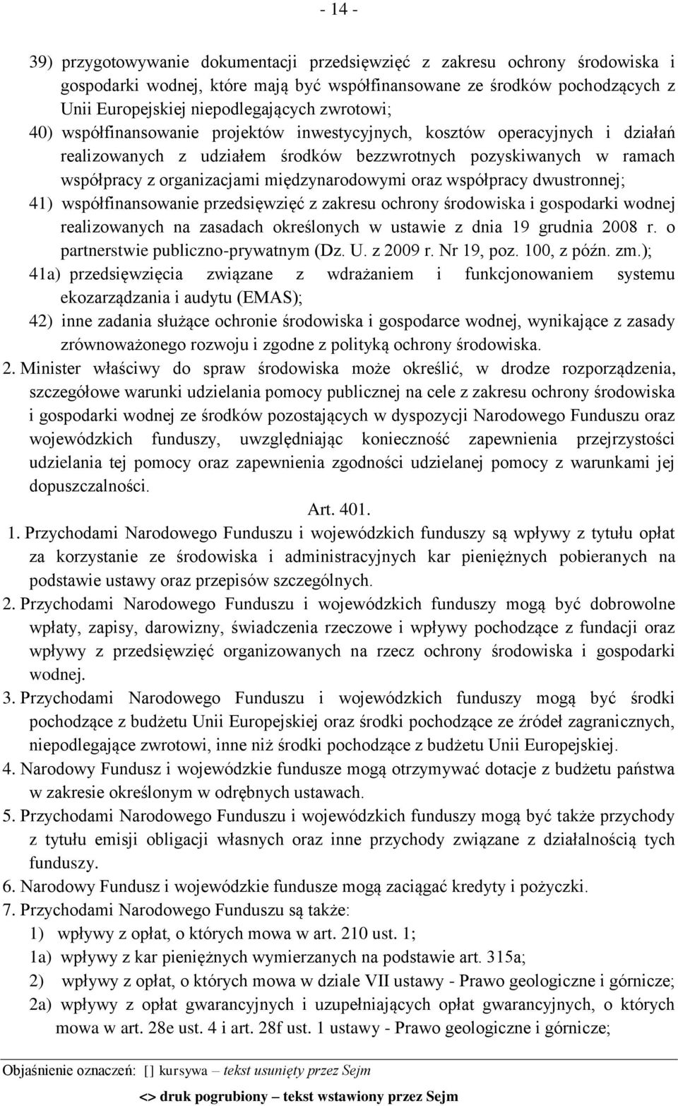 międzynarodowymi oraz współpracy dwustronnej; 41) współfinansowanie przedsięwzięć z zakresu ochrony środowiska i gospodarki wodnej realizowanych na zasadach określonych w ustawie z dnia 19 grudnia