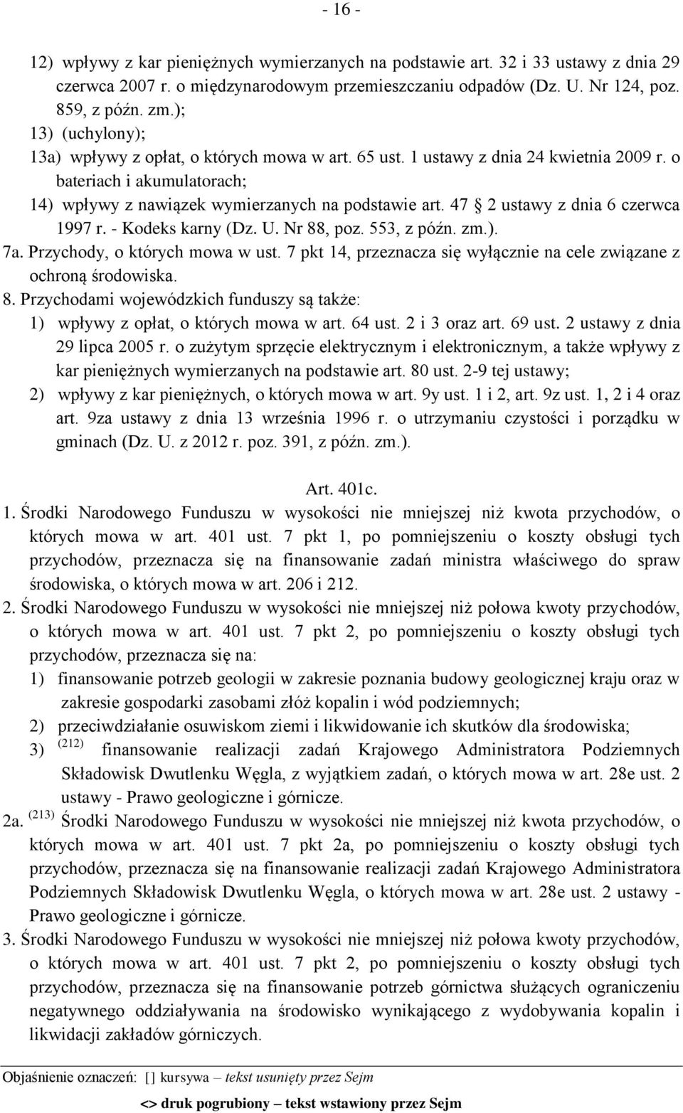 47 2 ustawy z dnia 6 czerwca 1997 r. - Kodeks karny (Dz. U. Nr 88, poz. 553, z późn. zm.). 7a. Przychody, o których mowa w ust.