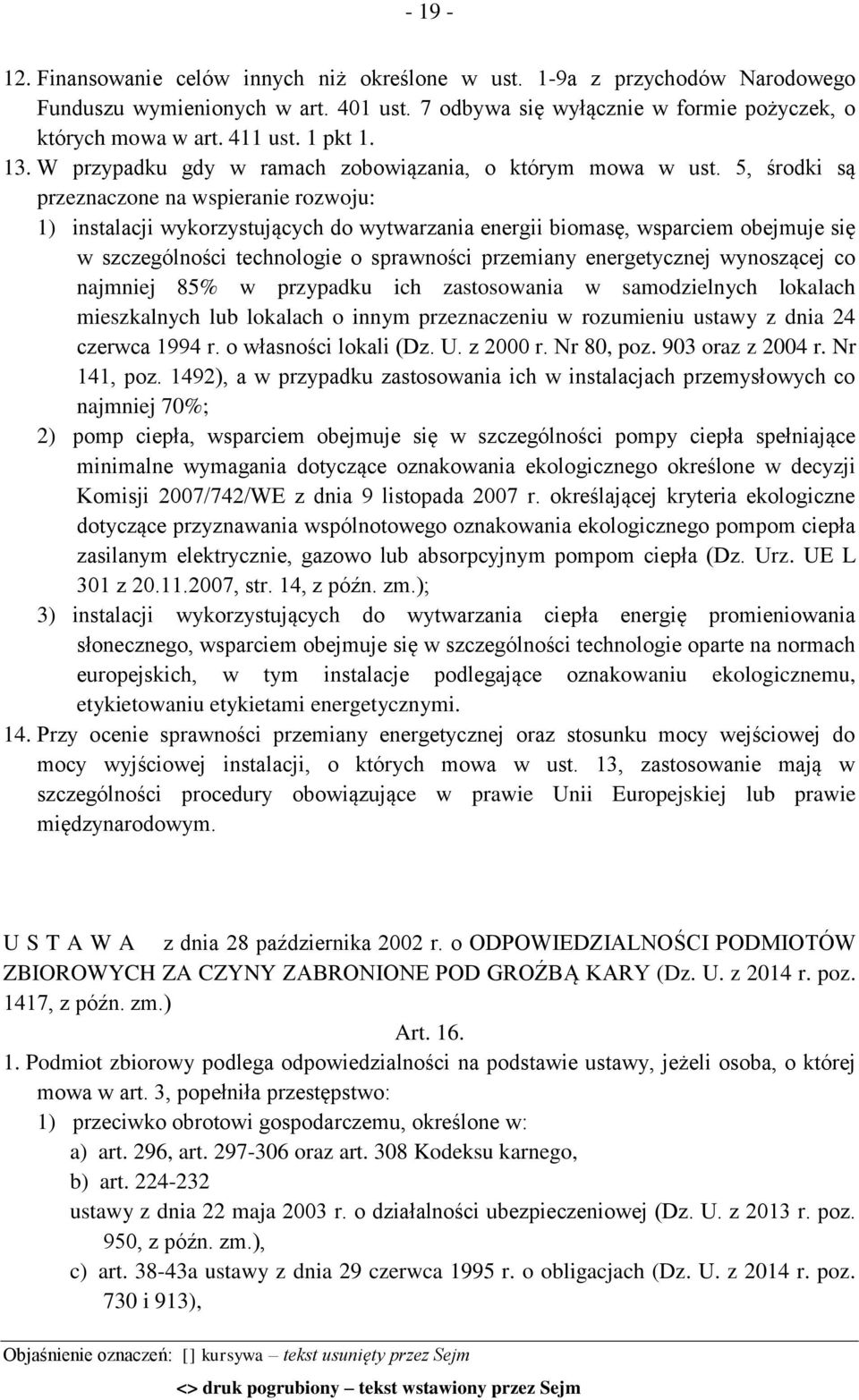 5, środki są przeznaczone na wspieranie rozwoju: 1) instalacji wykorzystujących do wytwarzania energii biomasę, wsparciem obejmuje się w szczególności technologie o sprawności przemiany energetycznej