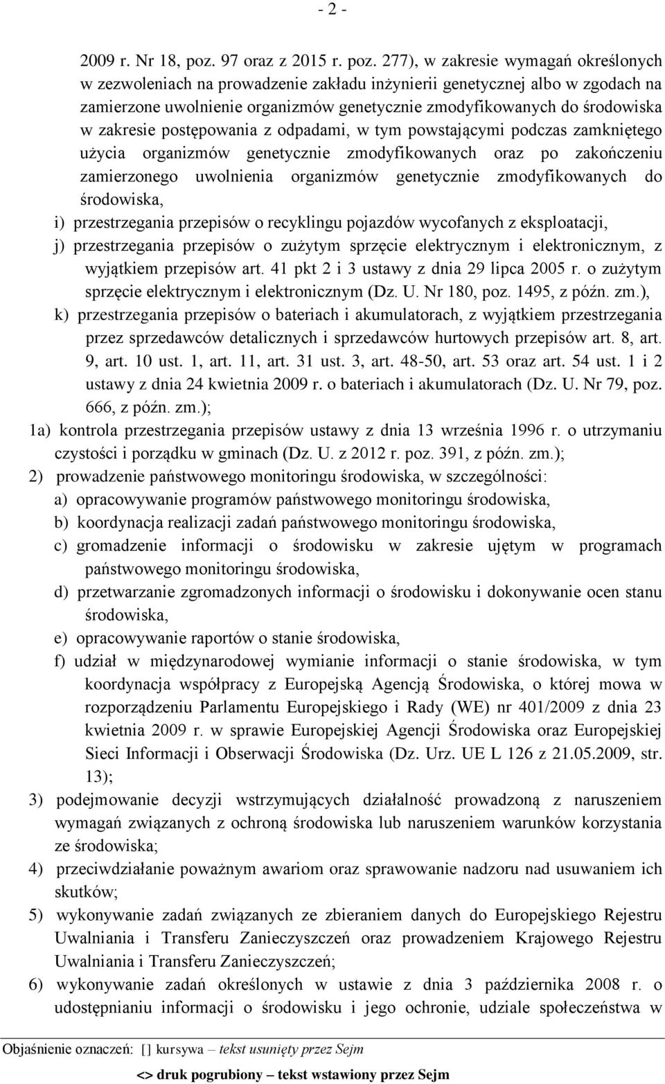 277), w zakresie wymagań określonych w zezwoleniach na prowadzenie zakładu inżynierii genetycznej albo w zgodach na zamierzone uwolnienie organizmów genetycznie zmodyfikowanych do środowiska w