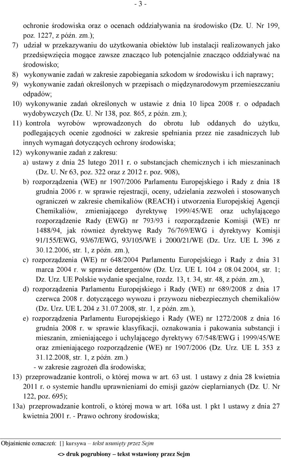 w zakresie zapobiegania szkodom w środowisku i ich naprawy; 9) wykonywanie zadań określonych w przepisach o międzynarodowym przemieszczaniu odpadów; 10) wykonywanie zadań określonych w ustawie z dnia