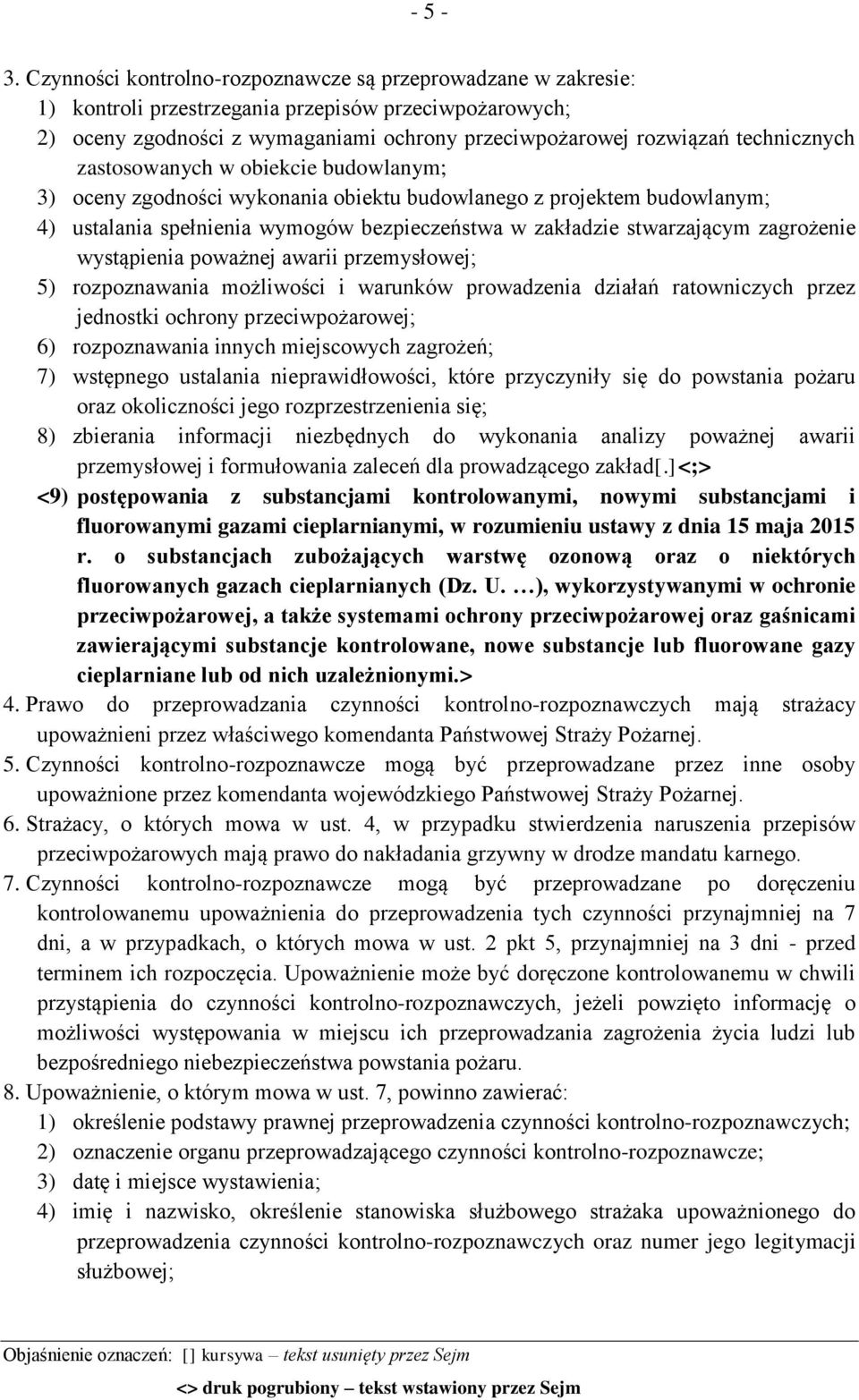 zastosowanych w obiekcie budowlanym; 3) oceny zgodności wykonania obiektu budowlanego z projektem budowlanym; 4) ustalania spełnienia wymogów bezpieczeństwa w zakładzie stwarzającym zagrożenie