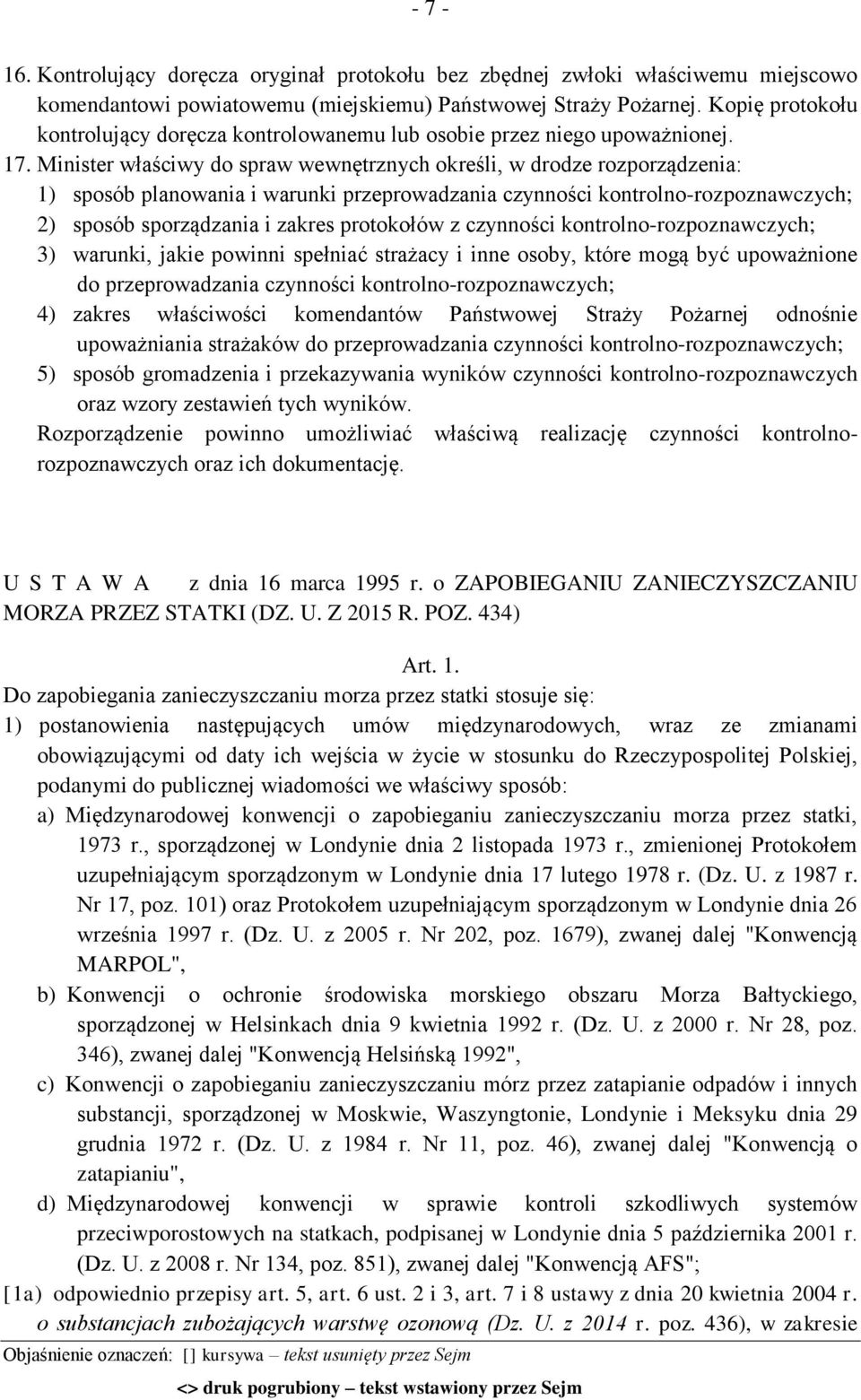 Minister właściwy do spraw wewnętrznych określi, w drodze rozporządzenia: 1) sposób planowania i warunki przeprowadzania czynności kontrolno-rozpoznawczych; 2) sposób sporządzania i zakres protokołów