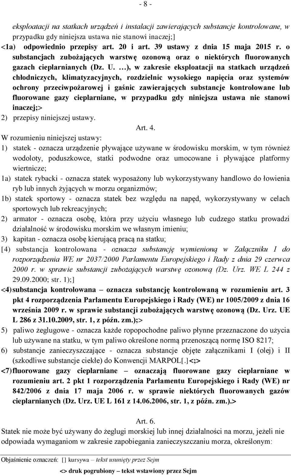 ), w zakresie eksploatacji na statkach urządzeń chłodniczych, klimatyzacyjnych, rozdzielnic wysokiego napięcia oraz systemów ochrony przeciwpożarowej i gaśnic zawierających substancje kontrolowane