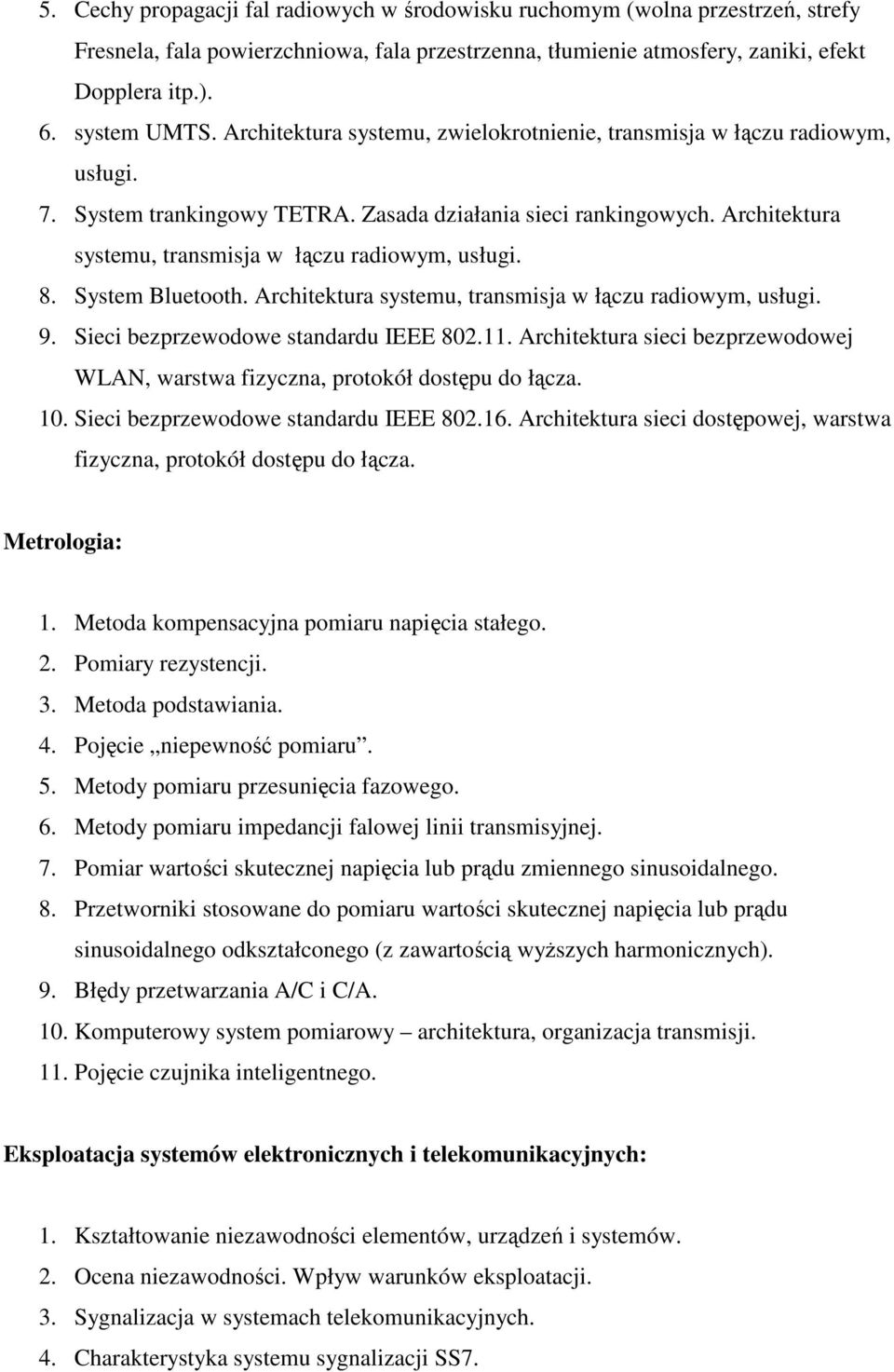 Architektura systemu, transmisja w łączu radiowym, usługi. 8. System Bluetooth. Architektura systemu, transmisja w łączu radiowym, usługi. 9. Sieci bezprzewodowe standardu IEEE 802.11.