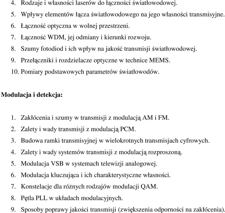 Pomiary podstawowych parametrów światłowodów. Modulacja i detekcja: 1. Zakłócenia i szumy w transmisji z modulacją AM i FM. 2. Zalety i wady transmisji z modulacją PCM. 3.