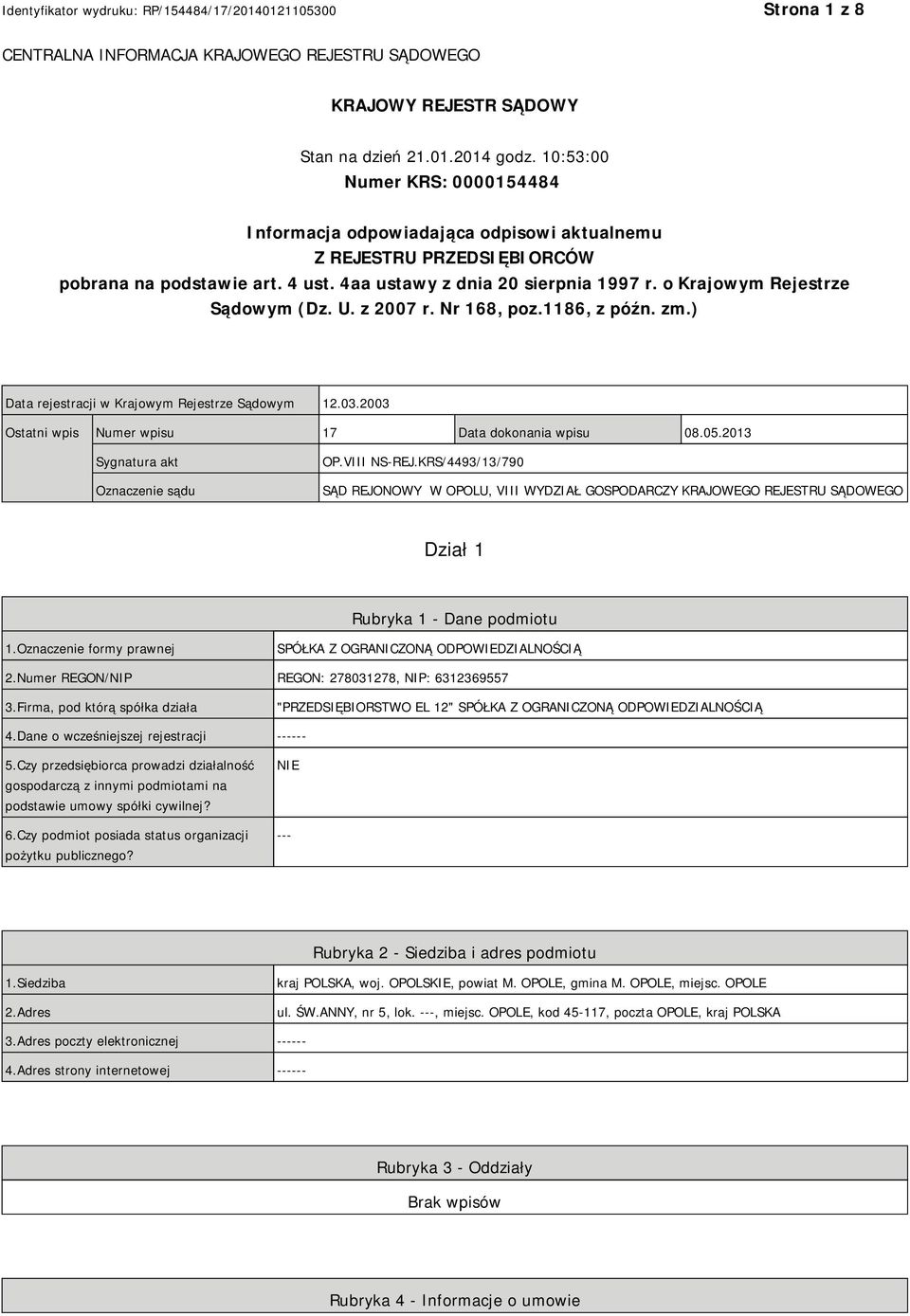 o Krajowym Rejestrze Sądowym (Dz. U. z 2007 r. Nr 168, poz.1186, z późn. zm.) Data rejestracji w Krajowym Rejestrze Sądowym 12.03.2003 Ostatni wpis Numer wpisu 17 Data dokonania wpisu 08.05.