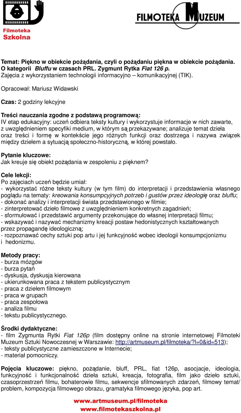 Opracował: Mariusz Widawski Czas: 2 godziny lekcyjne Treści nauczania zgodne z podstawą programową: IV etap edukacyjny: uczeń odbiera teksty kultury i wykorzystuje informacje w nich zawarte, z