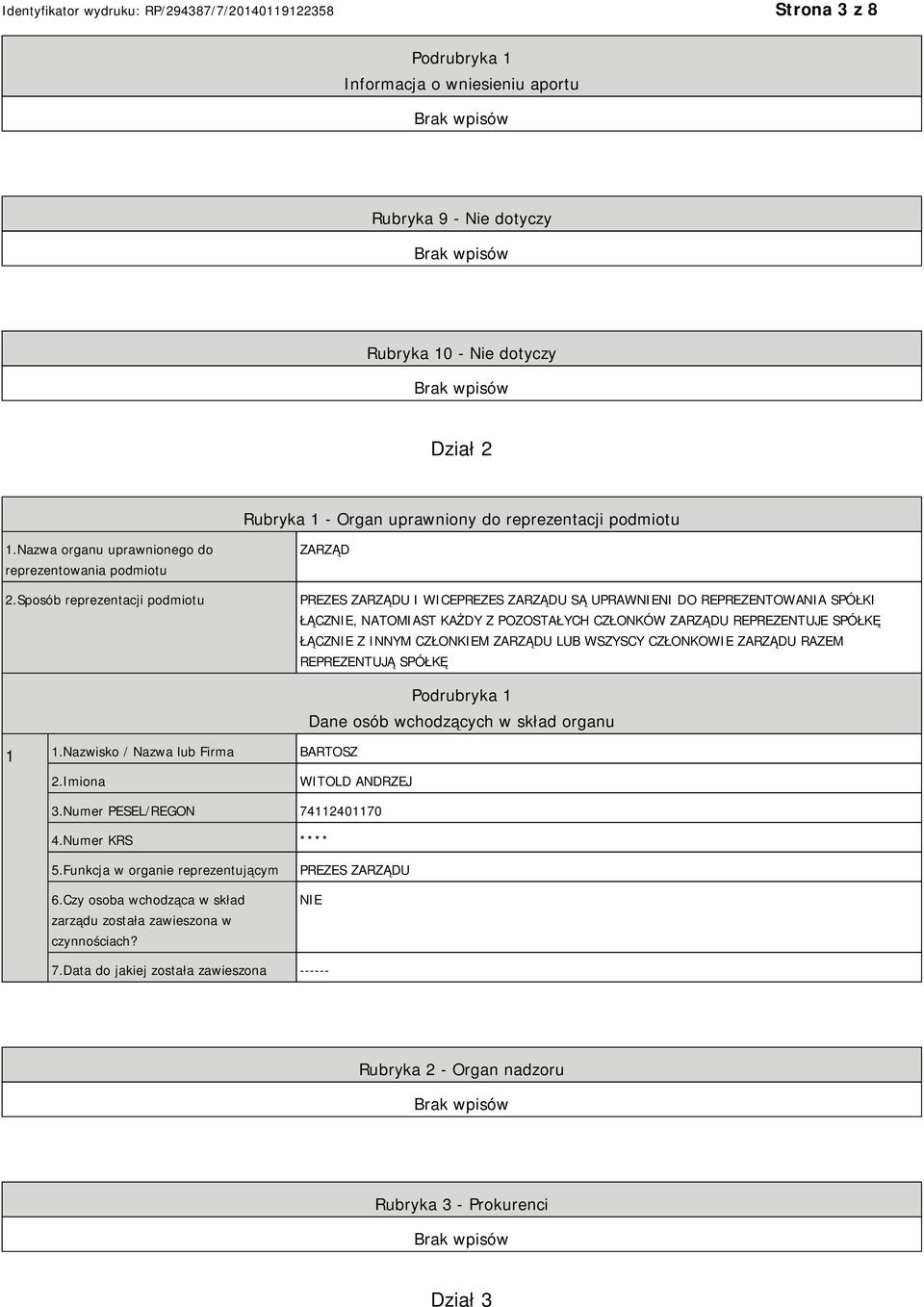 Sposób reprezentacji podmiotu ZARZĄD PREZES ZARZĄDU I WICEPREZES ZARZĄDU SĄ UPRAWNI DO REPREZENTOWANIA SPÓŁKI ŁĄCZ, NATOMIAST KAŻDY Z POZOSTAŁYCH CZŁONKÓW ZARZĄDU REPREZENTUJE SPÓŁKĘ ŁĄCZ Z INNYM