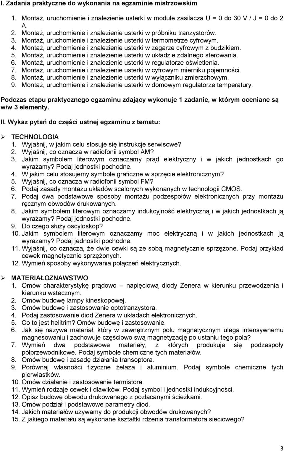 Montaż, uruchomienie i znalezienie usterki w zegarze cyfrowym z budzikiem. 5. Montaż, uruchomienie i znalezienie usterki w układzie zdalnego sterowania. 6.