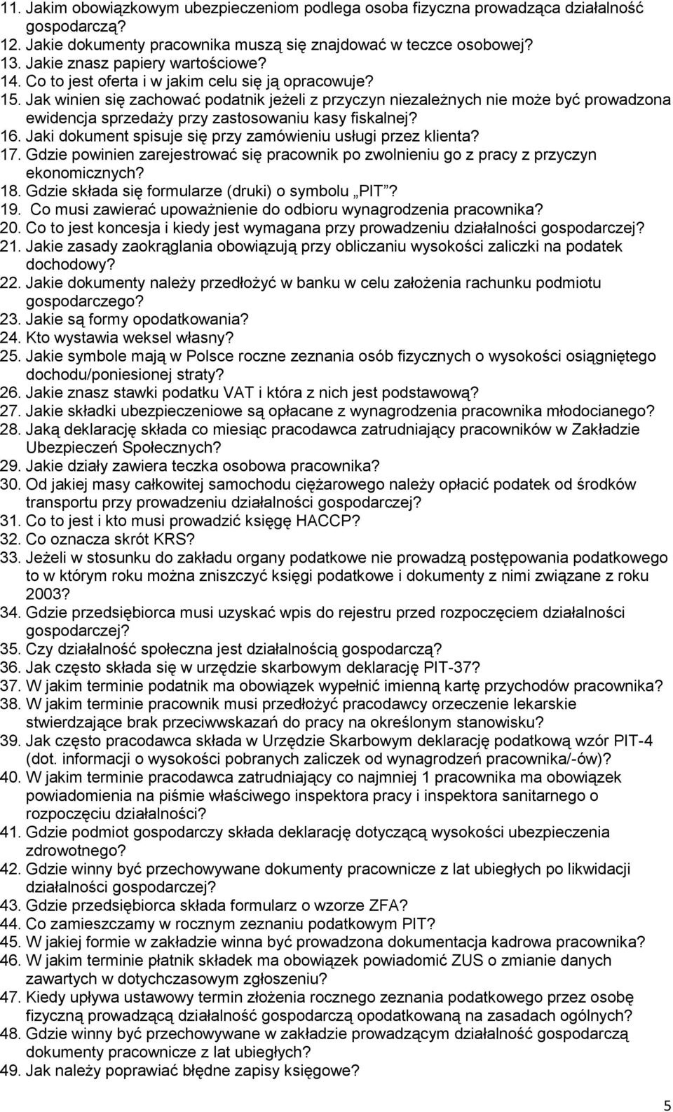 Jak winien się zachować podatnik jeżeli z przyczyn niezależnych nie może być prowadzona ewidencja sprzedaży przy zastosowaniu kasy fiskalnej? 16.