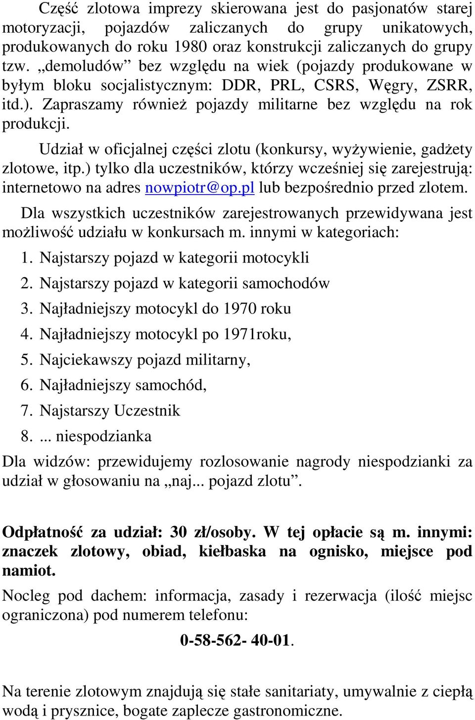 Udział w oficjalnej części zlotu (konkursy, wyżywienie, gadżety zlotowe, itp.) tylko dla uczestników, którzy wcześniej się zarejestrują: internetowo na adres nowpiotr@op.