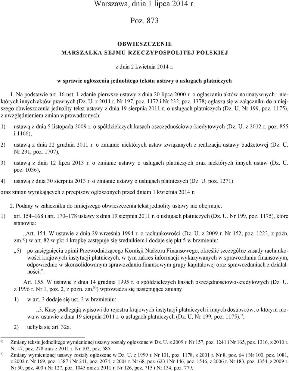 1378) ogłasza się w załączniku do niniejszego obwieszczenia jednolity tekst ustawy z dnia 19 sierpnia 2011 r. o usługach płatniczych (Dz. U. Nr 199, poz.