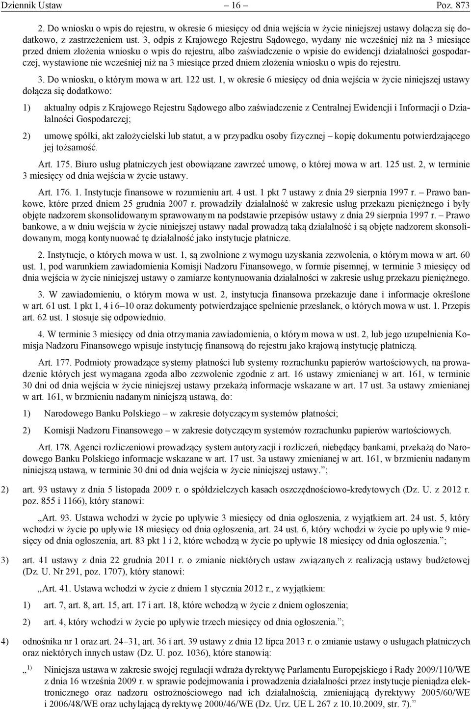 wystawione nie wcześniej niż na 3 miesiące przed dniem złożenia wniosku o wpis do rejestru. 3. Do wniosku, o którym mowa w art. 122 ust.