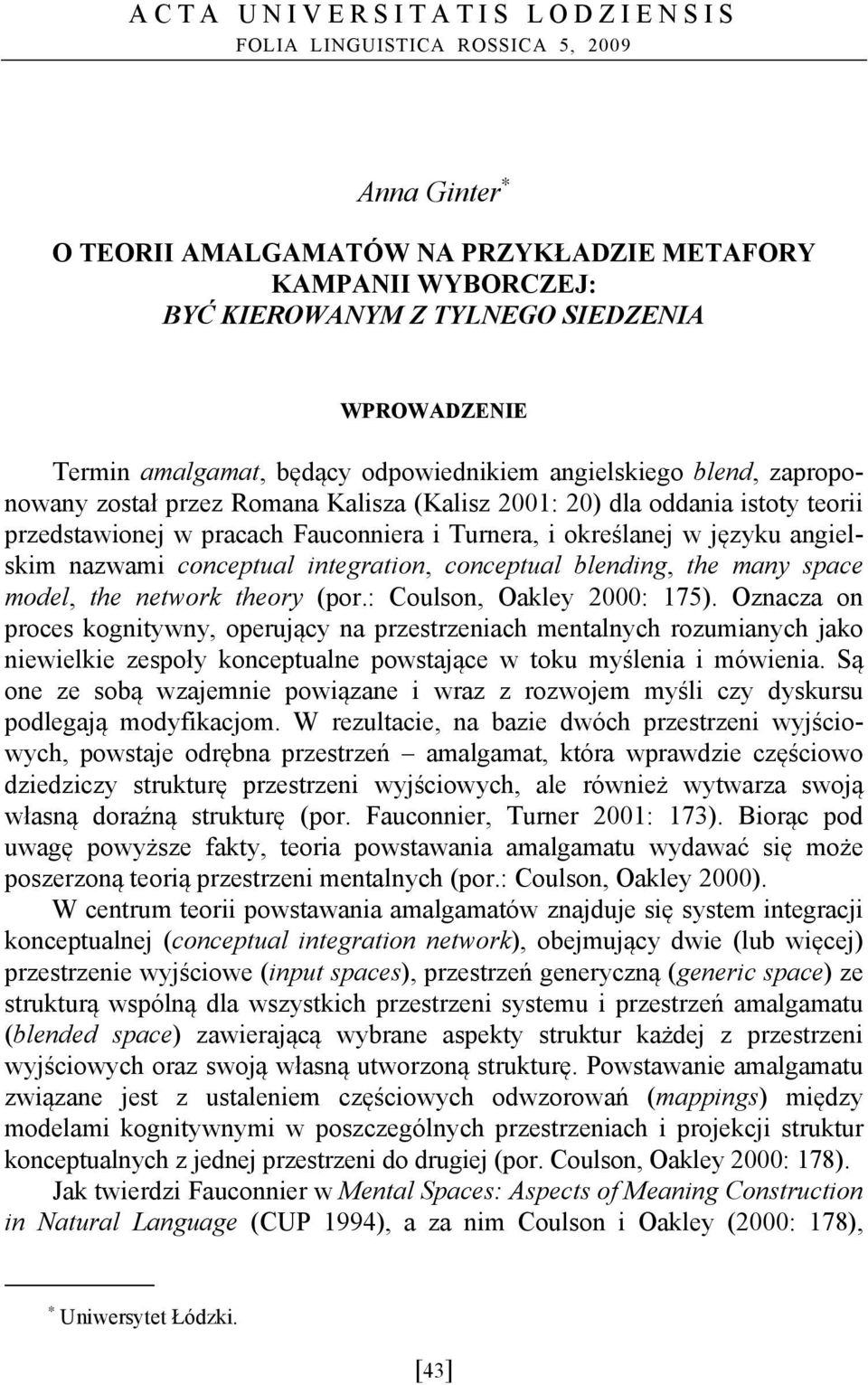 angielskim nazwami conceptual integration, conceptual blending, the many space model, the network theory (por.: Coulson, Oakley 2000: 175).