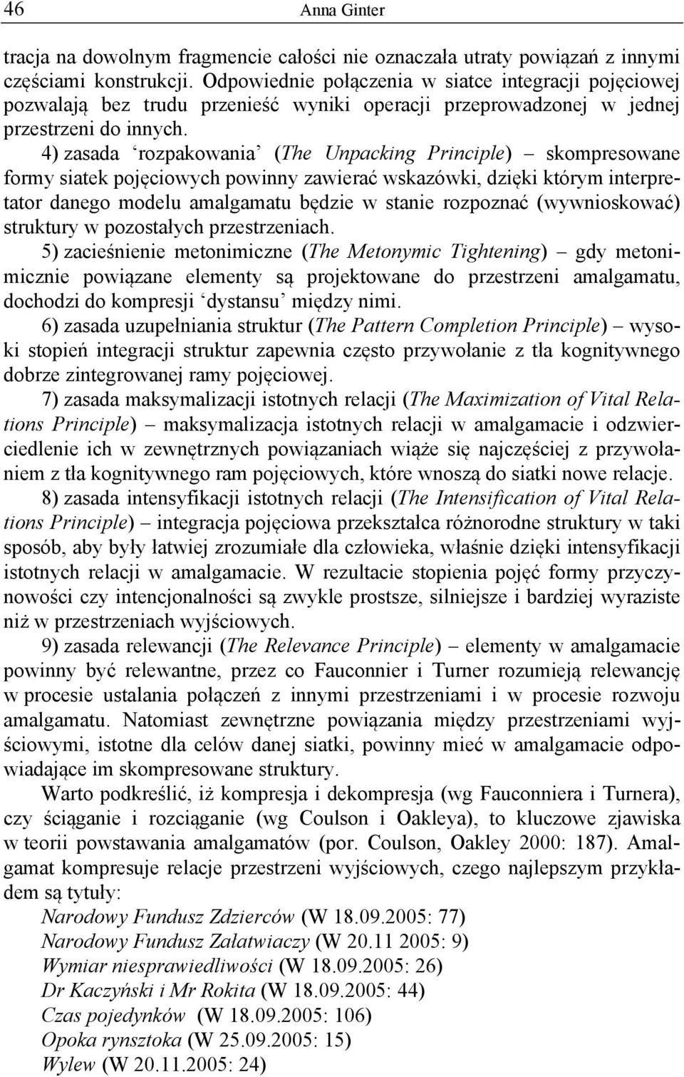 4) zasada rozpakowania (The Unpacking Principle) skompresowane formy siatek pojęciowych powinny zawierać wskazówki, dzięki którym interpretator danego modelu amalgamatu będzie w stanie rozpoznać