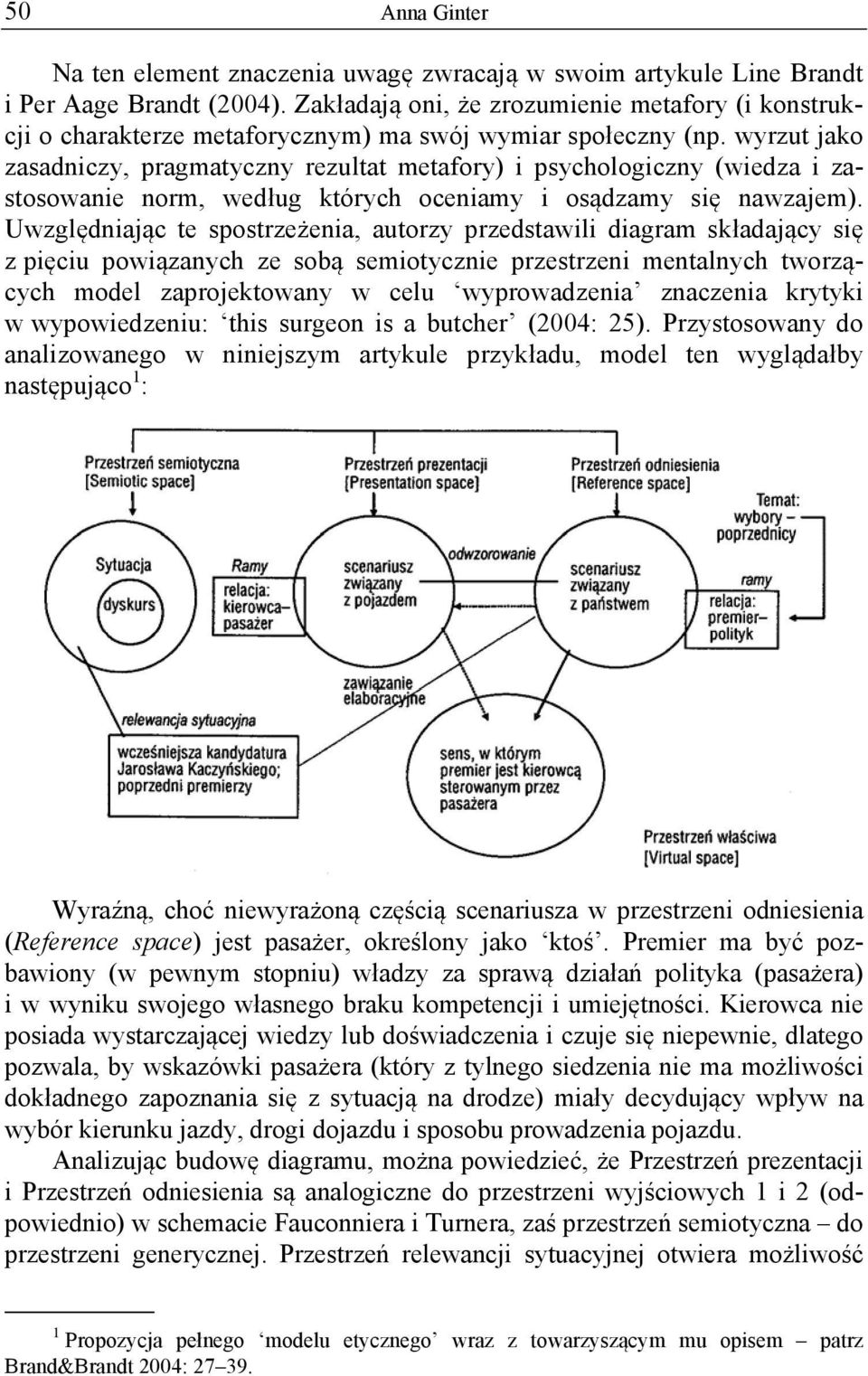 wyrzut jako zasadniczy, pragmatyczny rezultat metafory) i psychologiczny (wiedza i zastosowanie norm, według których oceniamy i osądzamy się nawzajem).