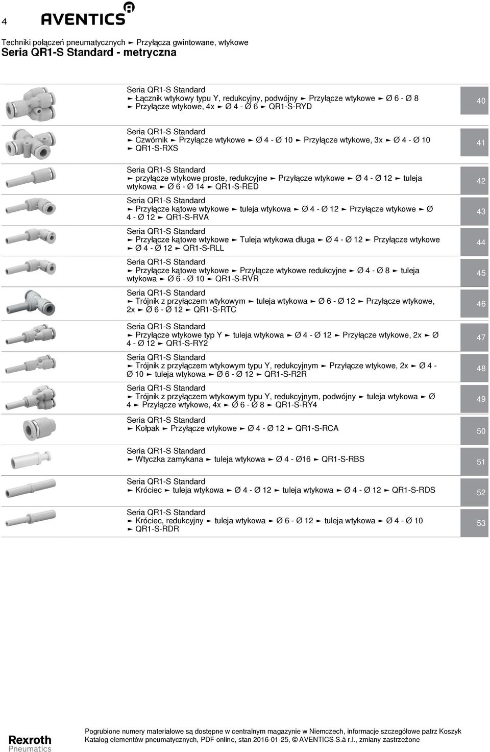 4 - Ø 12 QR1-S-RLL kątowe wtykowe wtykowe redukcyjne Ø 4 - Ø 8 tuleja wtykowa Ø 6 - Ø 10 QR1-S-RVR Trójnik z przyłączem wtykowym tuleja wtykowa Ø 6 - Ø 12 wtykowe, 2x Ø 6 - Ø 12 QR1-S-RTC 42 43 44 45