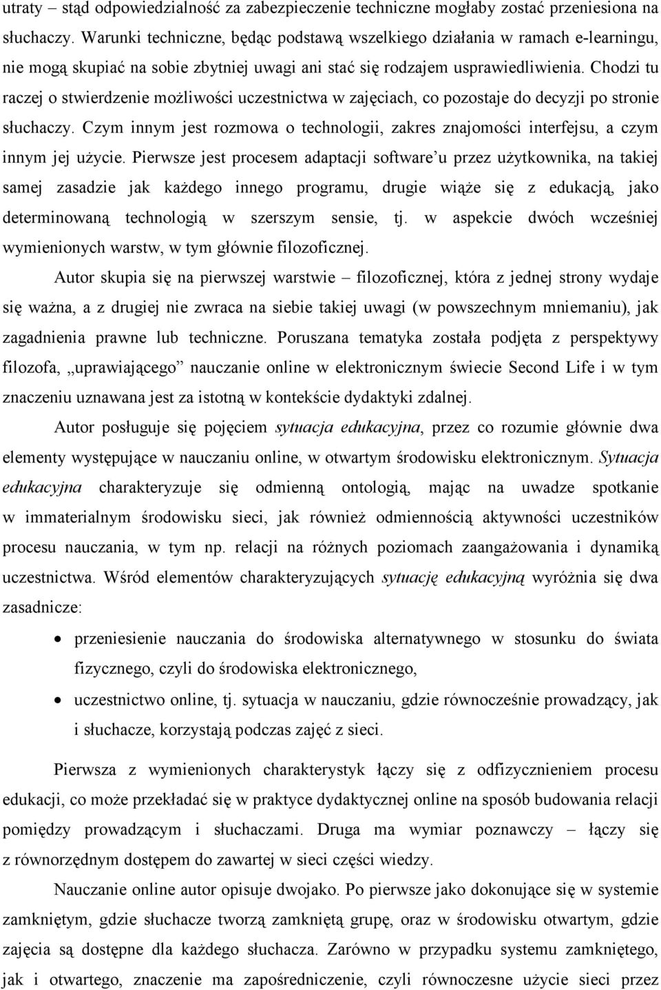 Chodzi tu raczej o stwierdzenie moŝliwości uczestnictwa w zajęciach, co pozostaje do decyzji po stronie słuchaczy.