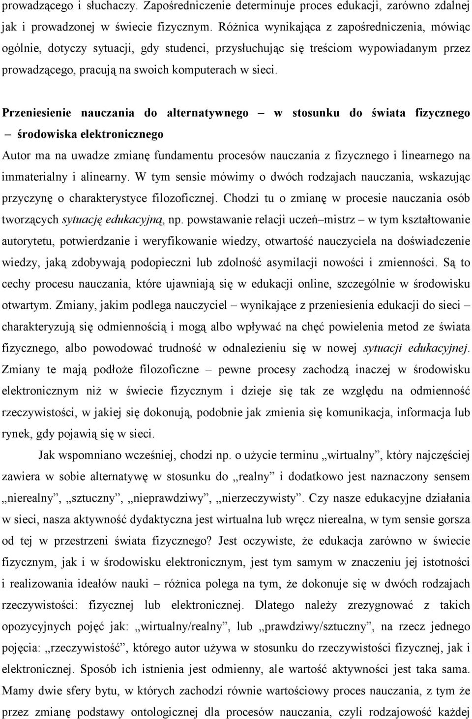 Przeniesienie nauczania do alternatywnego w stosunku do świata fizycznego środowiska elektronicznego Autor ma na uwadze zmianę fundamentu procesów nauczania z fizycznego i linearnego na immaterialny