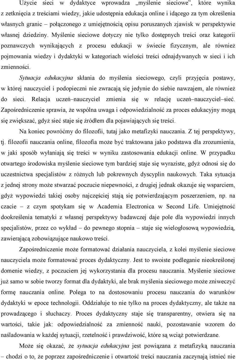 Myślenie sieciowe dotyczy nie tylko dostępnych treści oraz kategorii poznawczych wynikających z procesu edukacji w świecie fizycznym, ale równieŝ pojmowania wiedzy i dydaktyki w kategoriach wielości